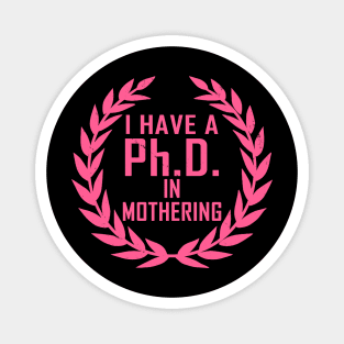PhD In Mothering Gift For Mother's Day Magnet
